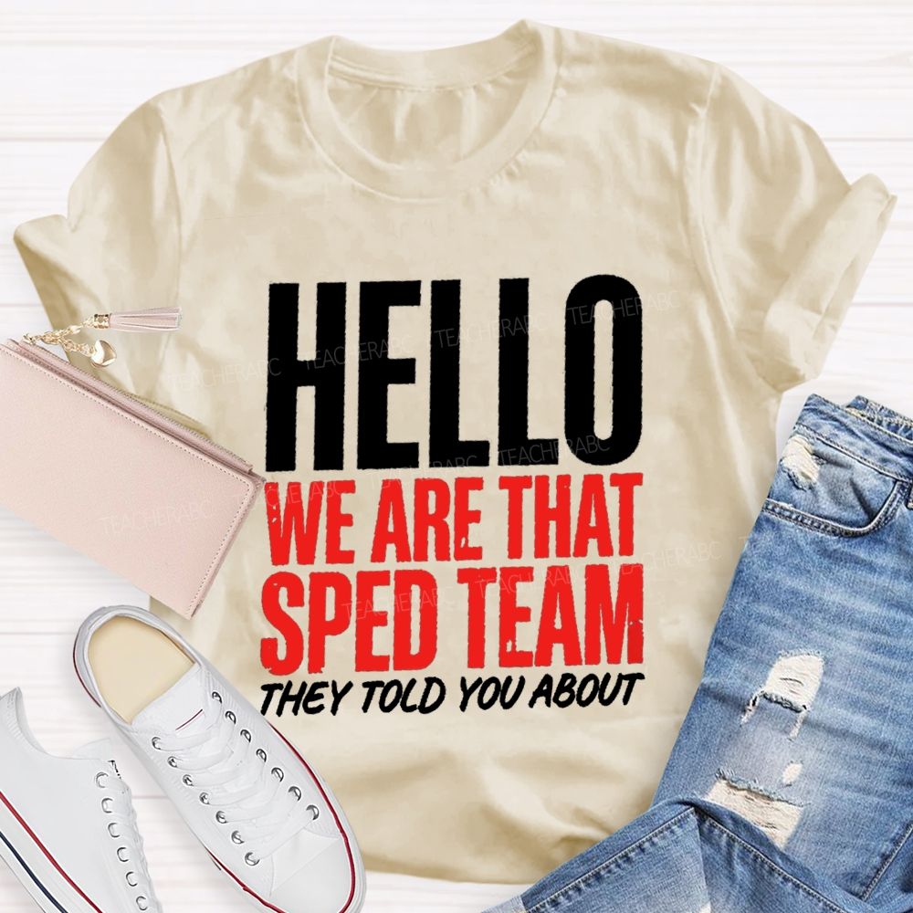 Hello We Are That Sped Team They Told You About Teammate Teacher T-Shirt