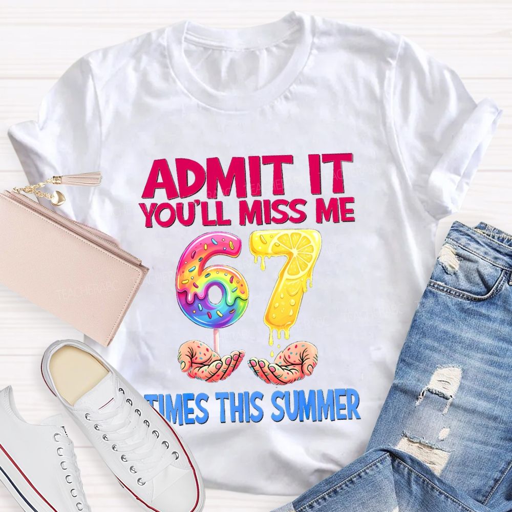 Admit It You'Ll Miss Me 6-7 Times The Summer Lemon Teacher T-shirt