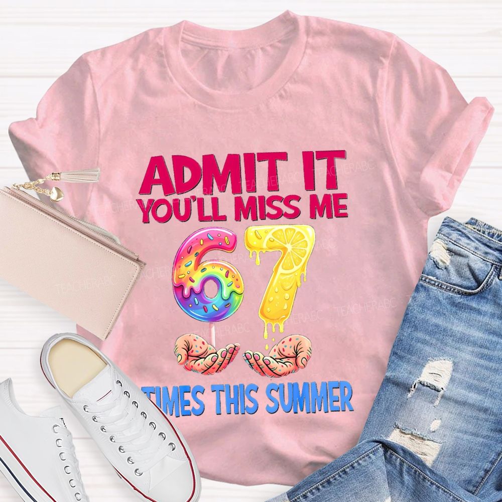 Admit It You'Ll Miss Me 6-7 Times The Summer Lemon Teacher T-shirt