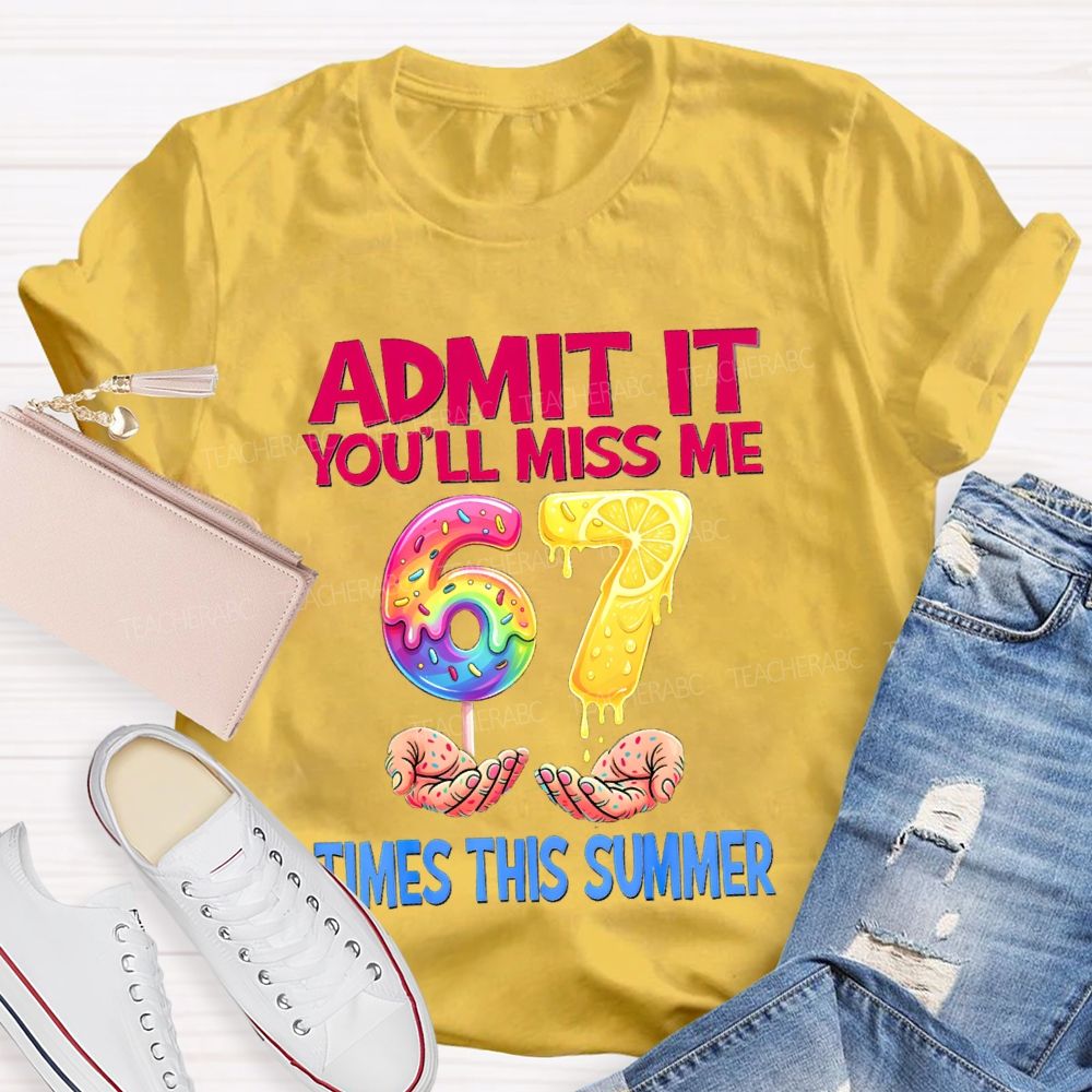 Admit It You'Ll Miss Me 6-7 Times The Summer Lemon Teacher T-shirt