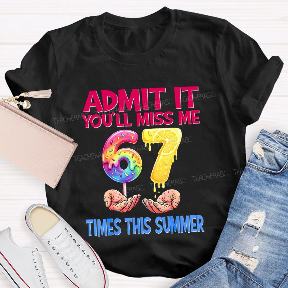 Admit It You'Ll Miss Me 6-7 Times The Summer Lemon Teacher T-shirt