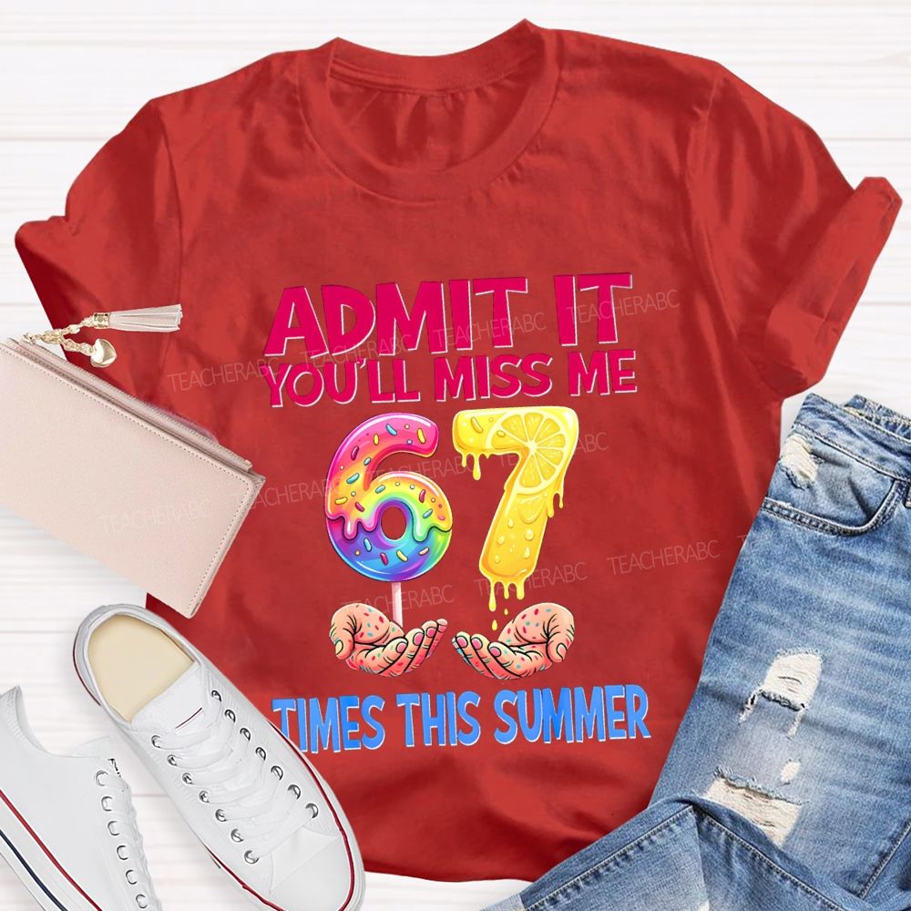 Admit It You'Ll Miss Me 6-7 Times The Summer Lemon Teacher T-shirt