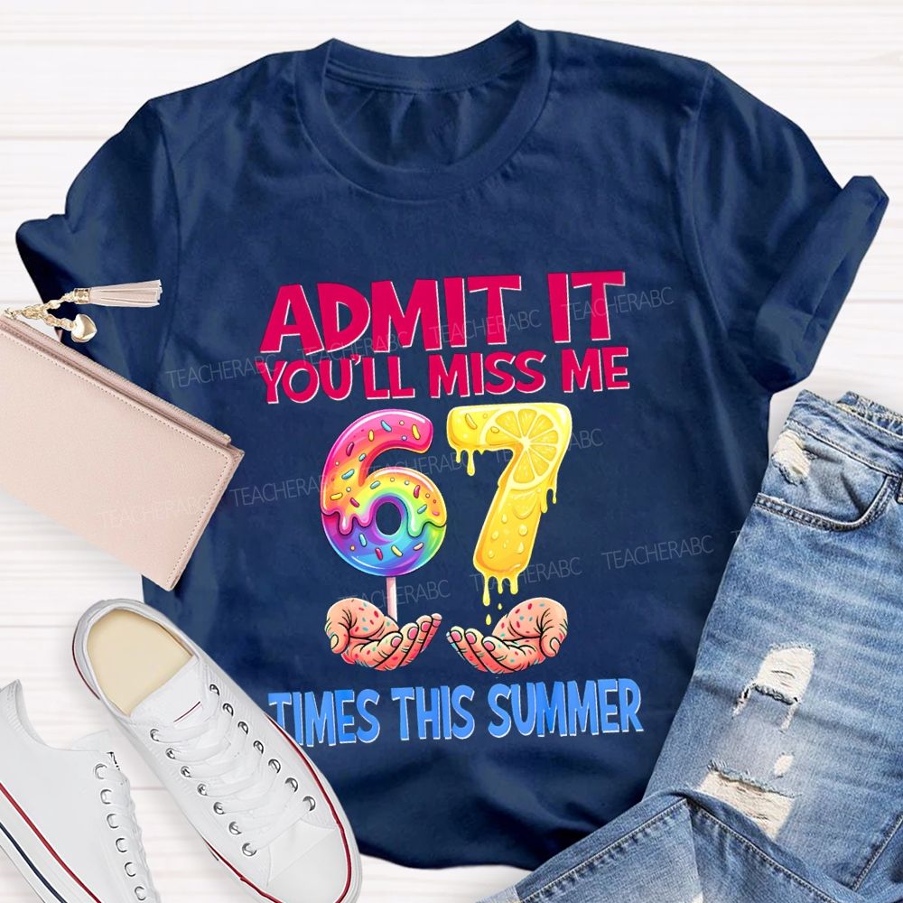 Admit It You'Ll Miss Me 6-7 Times The Summer Lemon Teacher T-shirt