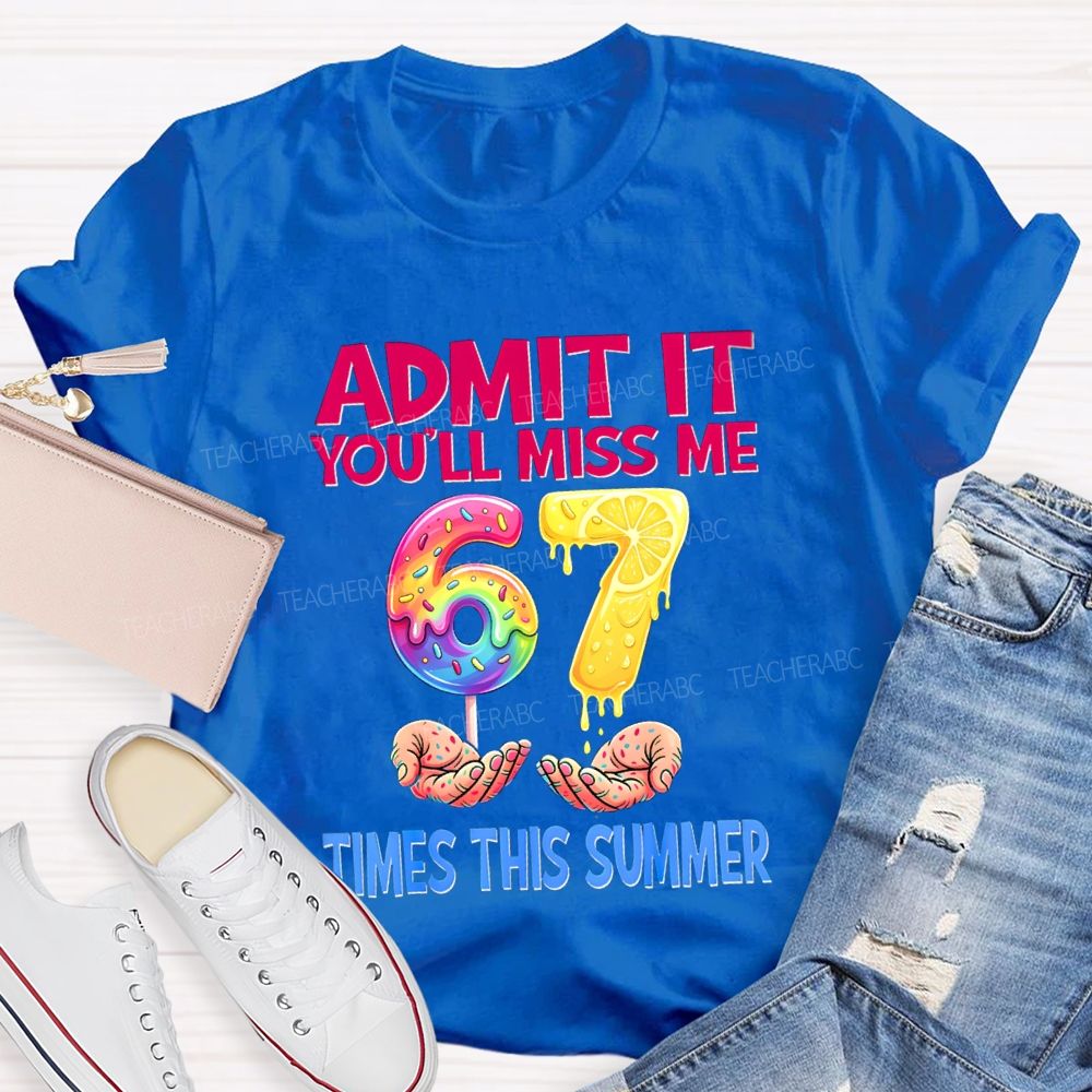Admit It You'Ll Miss Me 6-7 Times The Summer Lemon Teacher T-shirt