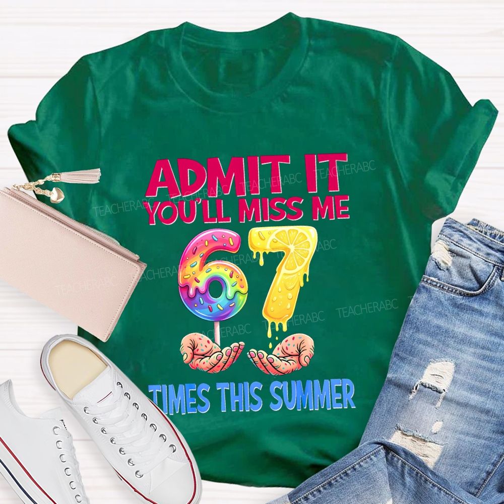 Admit It You'Ll Miss Me 6-7 Times The Summer Lemon Teacher T-shirt