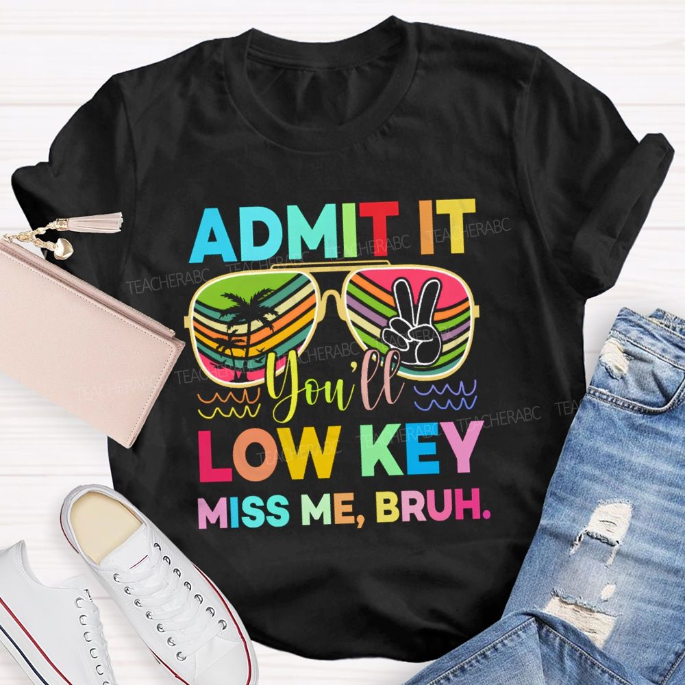 Admit It You'll Low Key Miss Me Bruh Sunglasses Vacation Vibes T-shirt