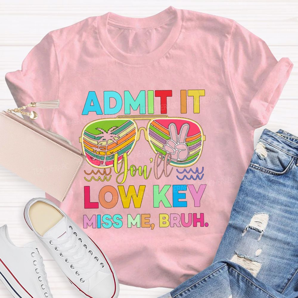 Admit It You'll Low Key Miss Me Bruh Sunglasses Vacation Vibes T-shirt
