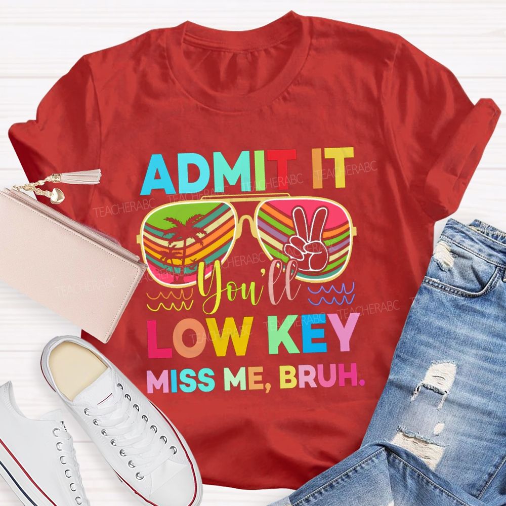 Admit It You'll Low Key Miss Me Bruh Sunglasses Vacation Vibes T-shirt