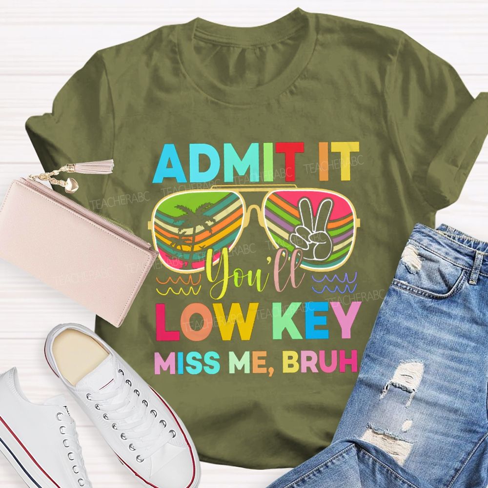 Admit It You'll Low Key Miss Me Bruh Sunglasses Vacation Vibes T-shirt