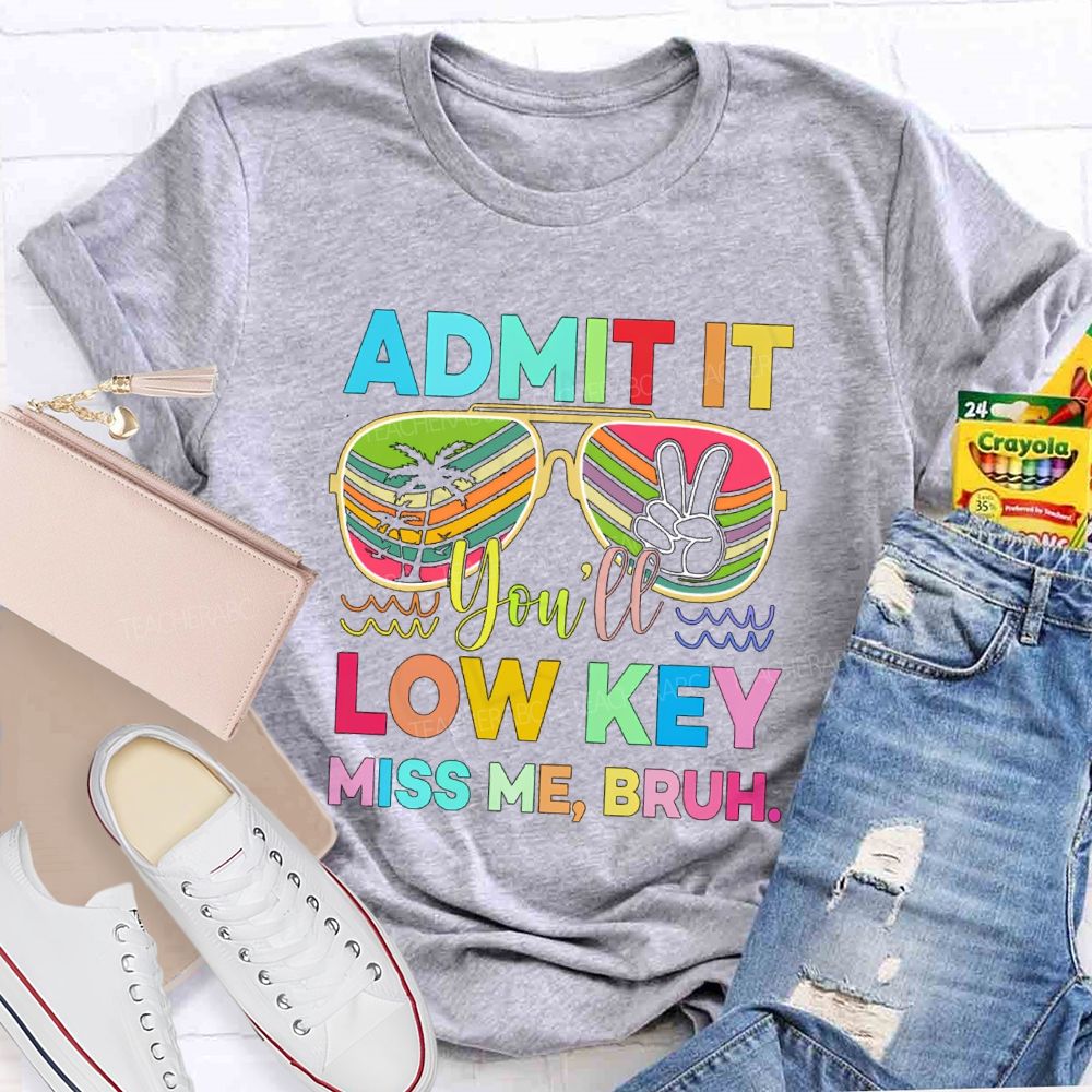 Admit It You'll Low Key Miss Me Bruh Sunglasses Vacation Vibes T-shirt