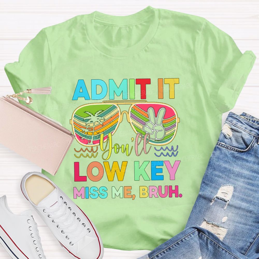 Admit It You'll Low Key Miss Me Bruh Sunglasses Vacation Vibes T-shirt