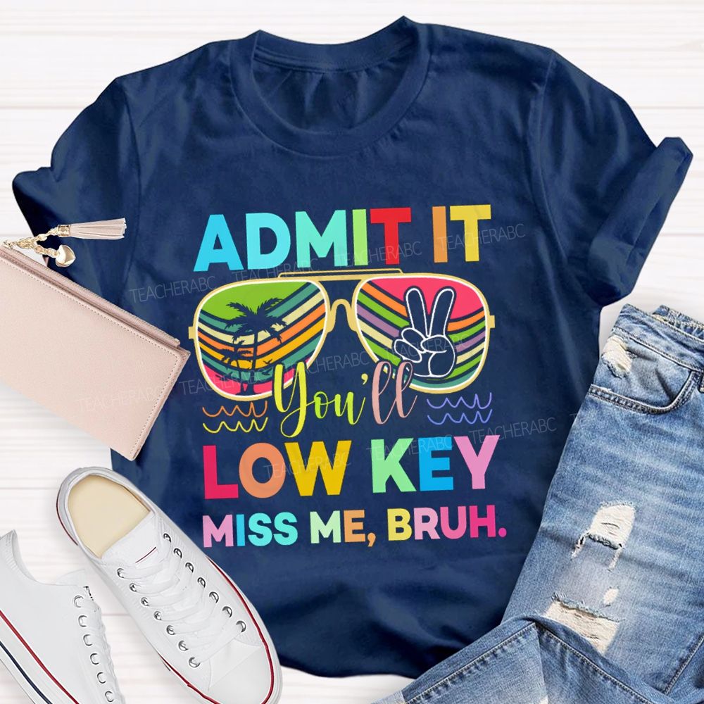 Admit It You'll Low Key Miss Me Bruh Sunglasses Vacation Vibes T-shirt