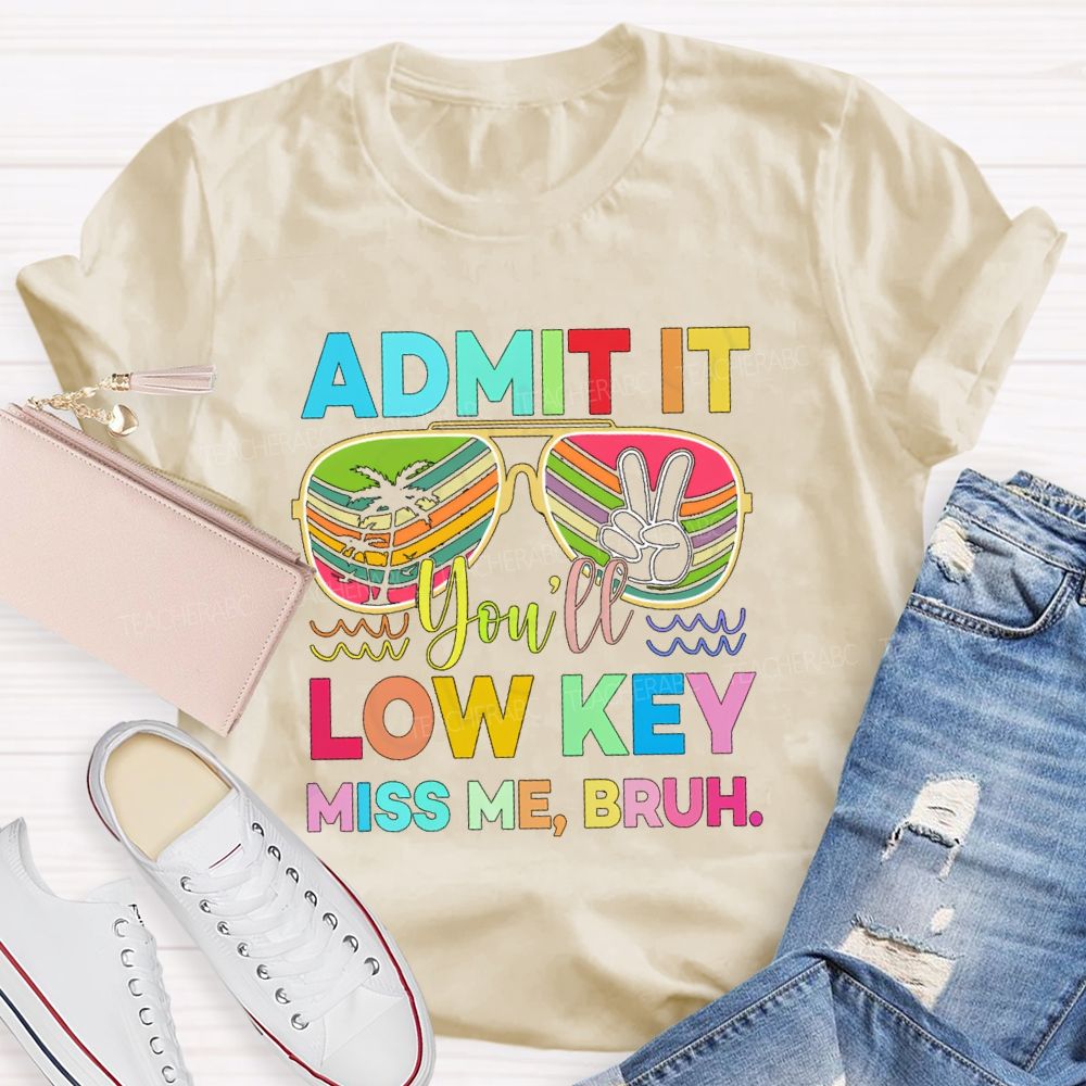 Admit It You'll Low Key Miss Me Bruh Sunglasses Vacation Vibes T-shirt