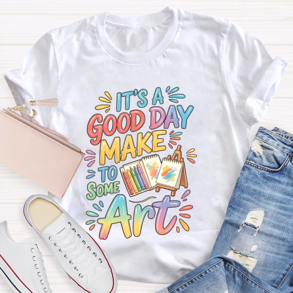 It'S A Good Day To Make Some Art Crayons Art Teacher T-Shirt