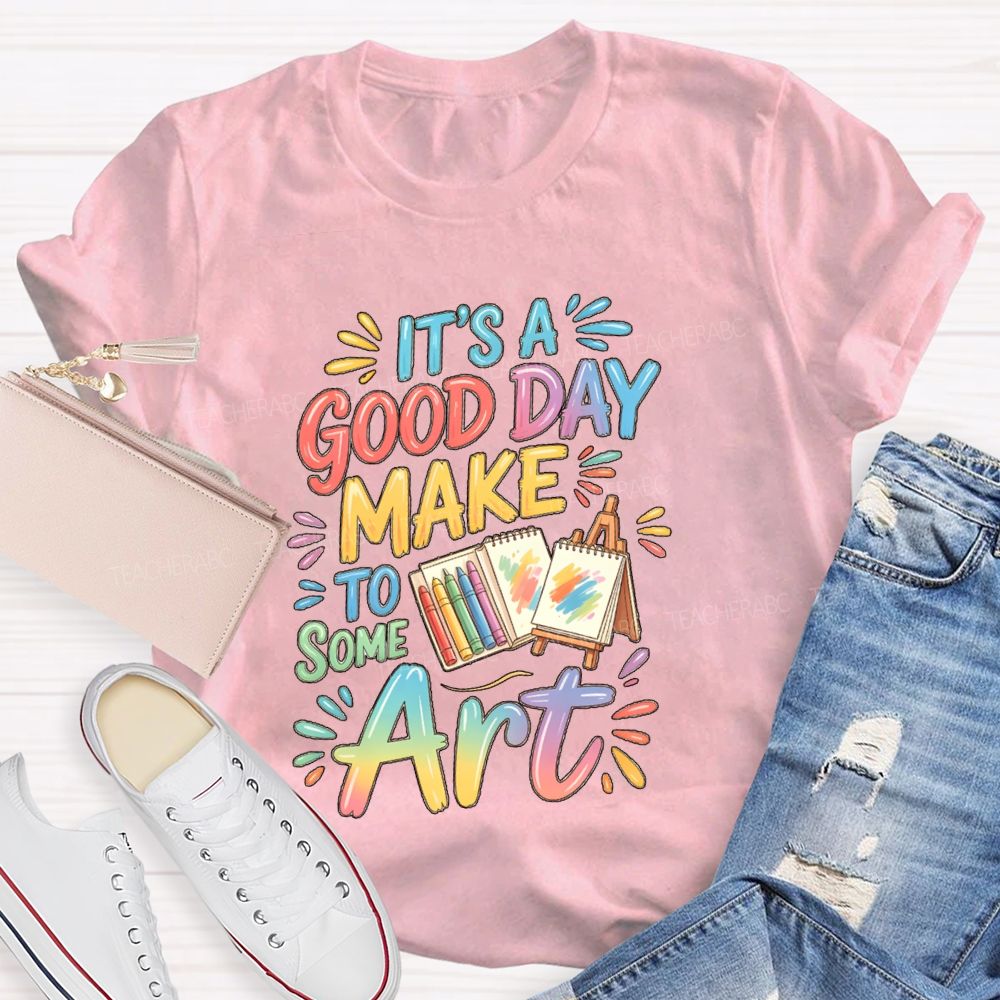 It'S A Good Day To Make Some Art Crayons Art Teacher T-Shirt