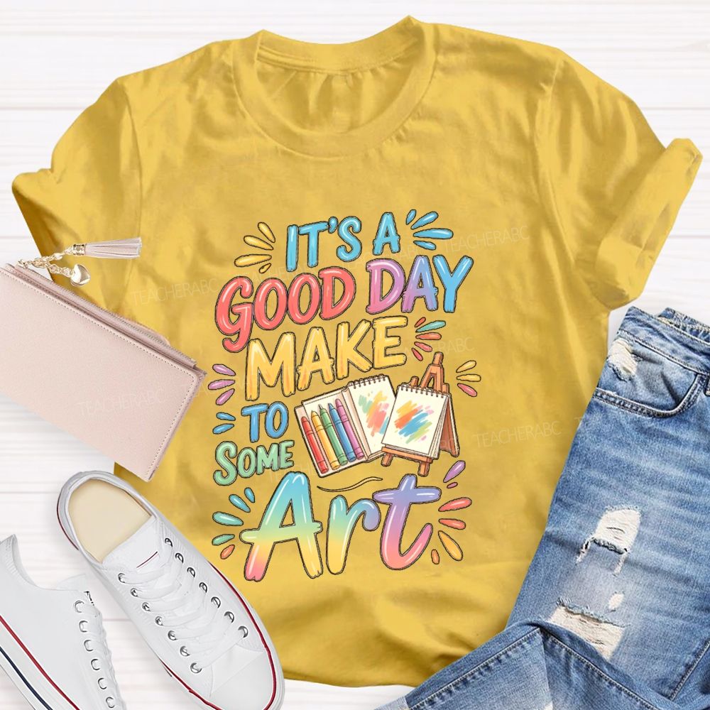 It'S A Good Day To Make Some Art Crayons Art Teacher T-Shirt
