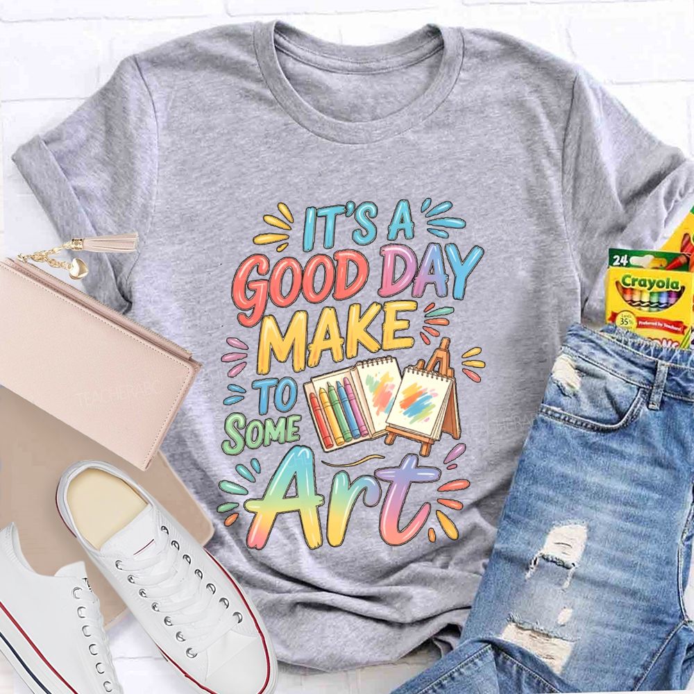 It'S A Good Day To Make Some Art Crayons Art Teacher T-Shirt