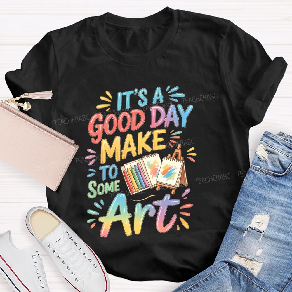 It'S A Good Day To Make Some Art Crayons Art Teacher T-Shirt