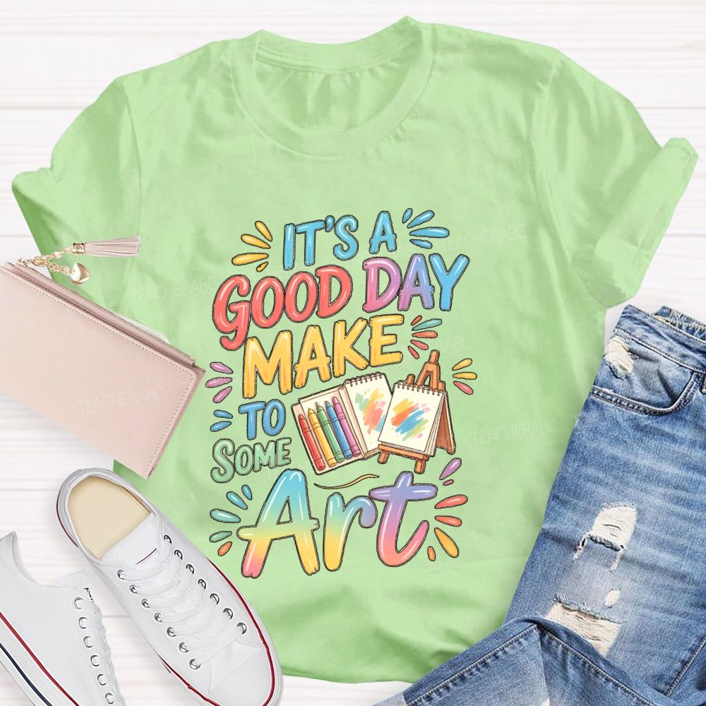 It'S A Good Day To Make Some Art Crayons Art Teacher T-Shirt