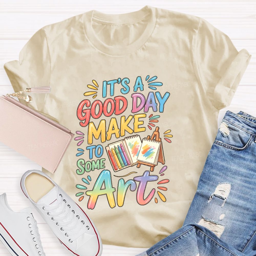 It'S A Good Day To Make Some Art Crayons Art Teacher T-Shirt