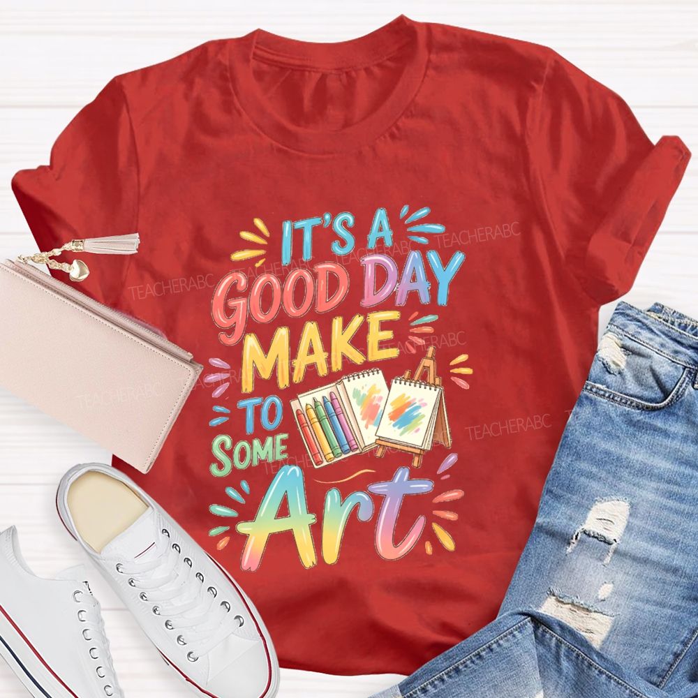 It'S A Good Day To Make Some Art Crayons Art Teacher T-Shirt