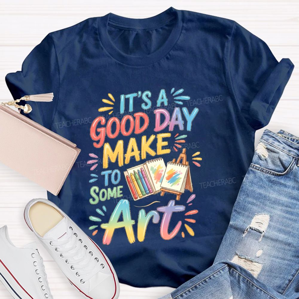 It'S A Good Day To Make Some Art Crayons Art Teacher T-Shirt