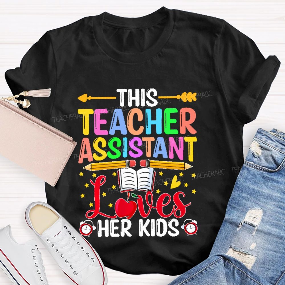 This Teacher Assistant Loves Her Kids  Teacher T-shirt
