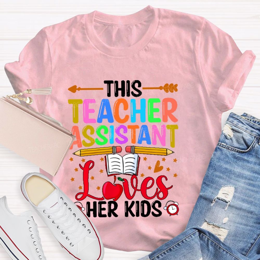 This Teacher Assistant Loves Her Kids  Teacher T-shirt