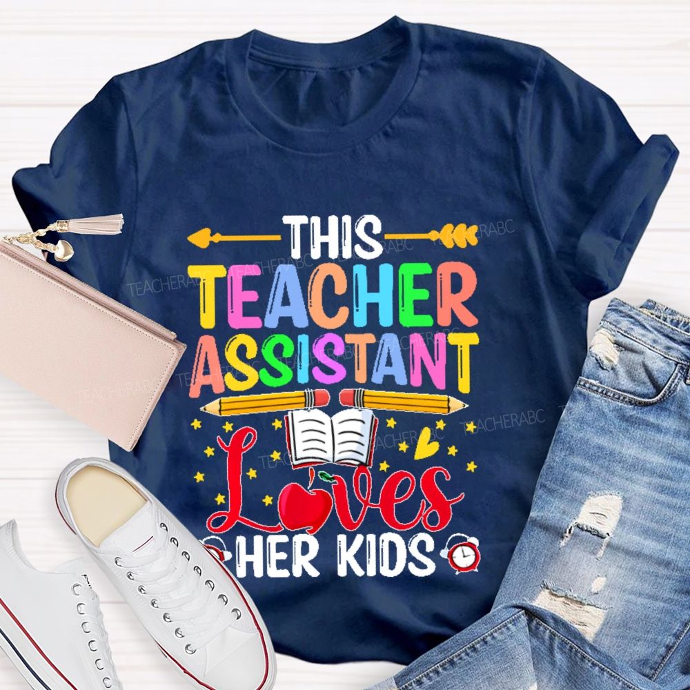 This Teacher Assistant Loves Her Kids  Teacher T-shirt