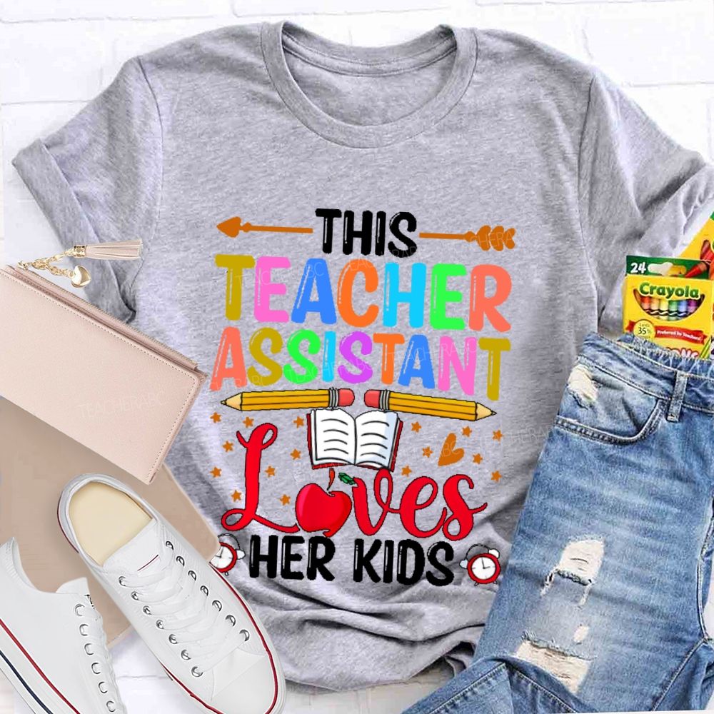 This Teacher Assistant Loves Her Kids  Teacher T-shirt