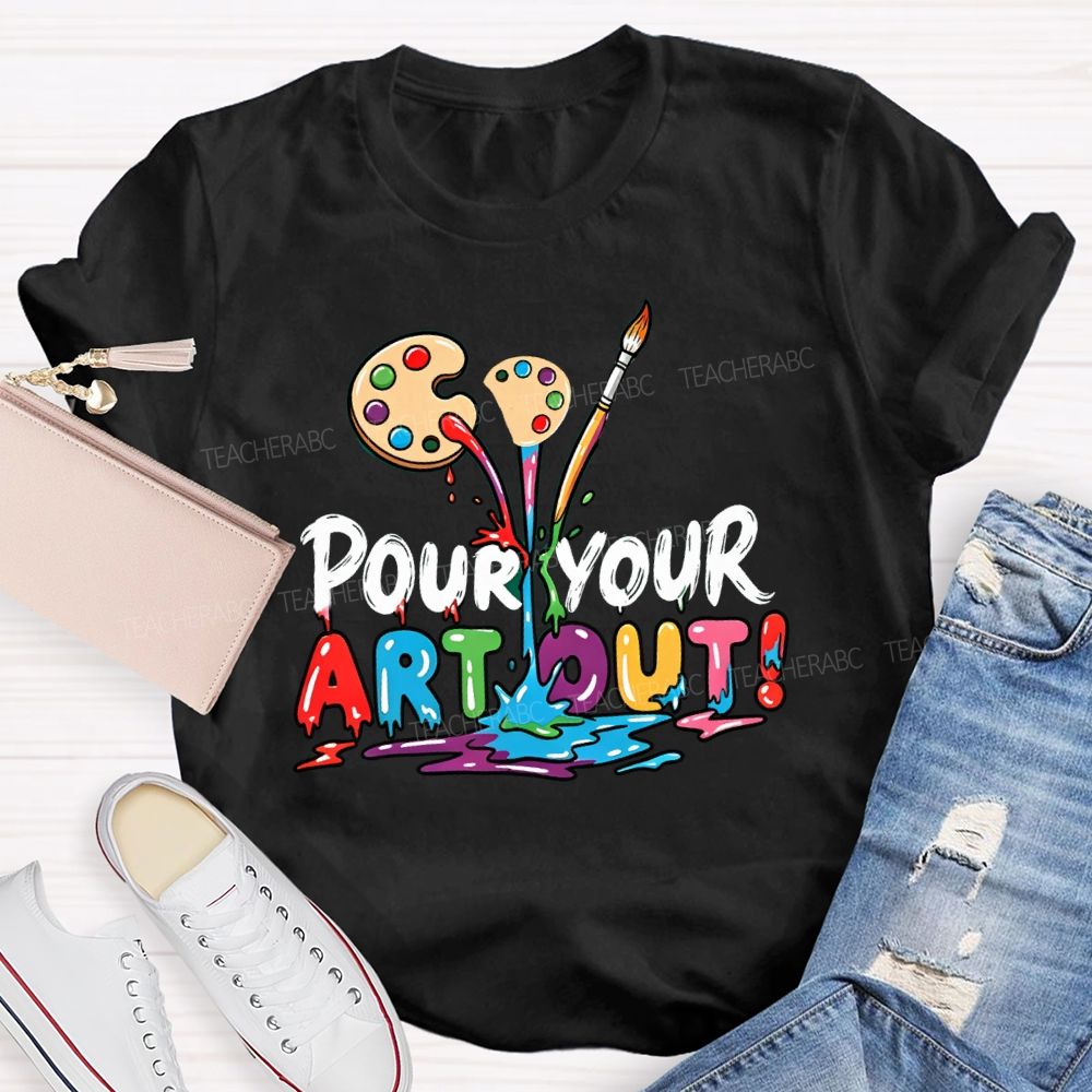 Pour Your Art Out Art Palette Teacher T-shirt