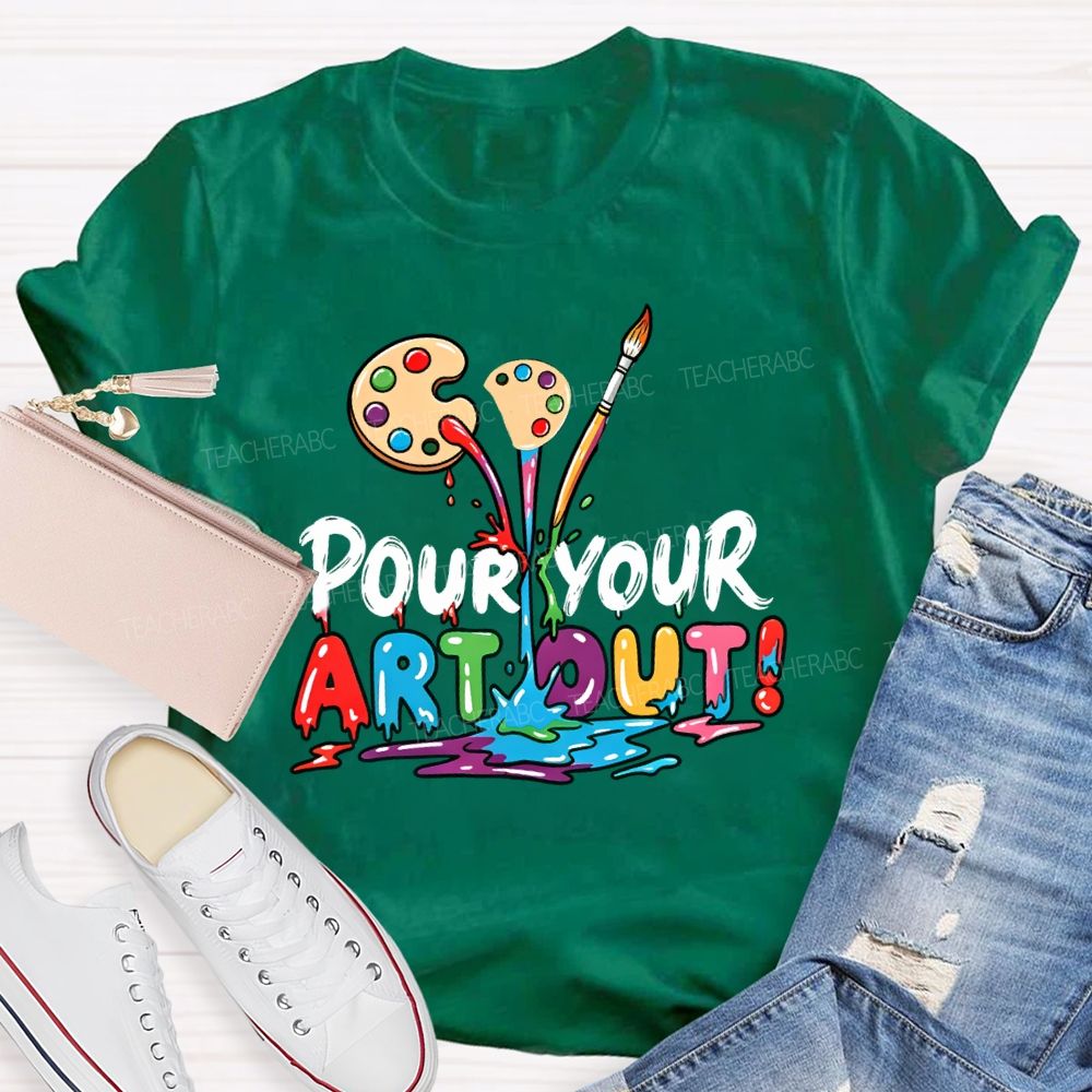 Pour Your Art Out Art Palette Teacher T-shirt