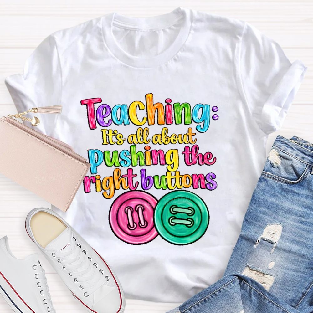 Teaching  It's All About Pushing The Right Buttons  Teacher T-shirt