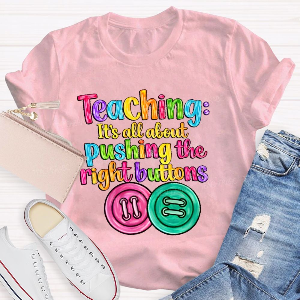 Teaching  It's All About Pushing The Right Buttons  Teacher T-shirt