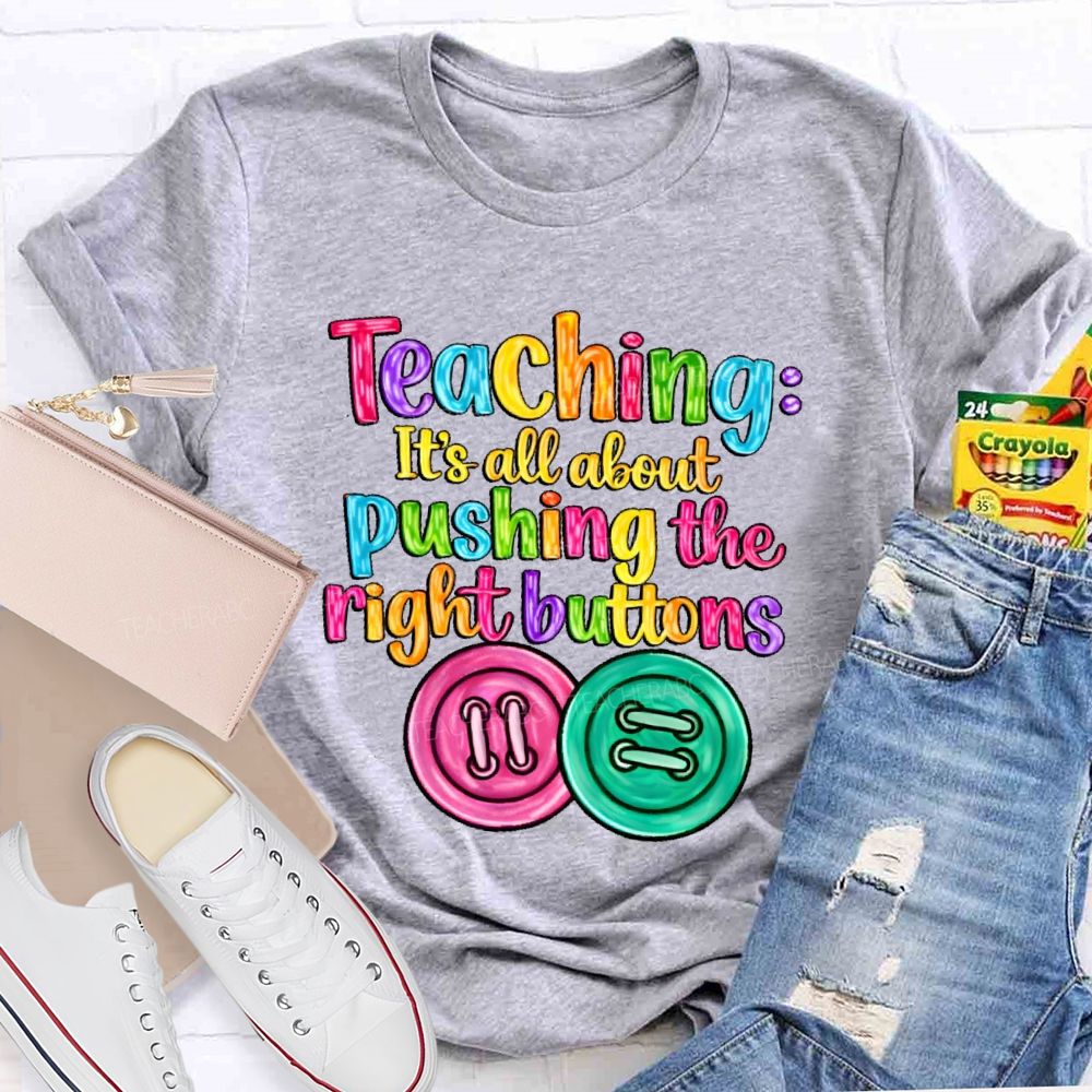 Teaching  It's All About Pushing The Right Buttons  Teacher T-shirt