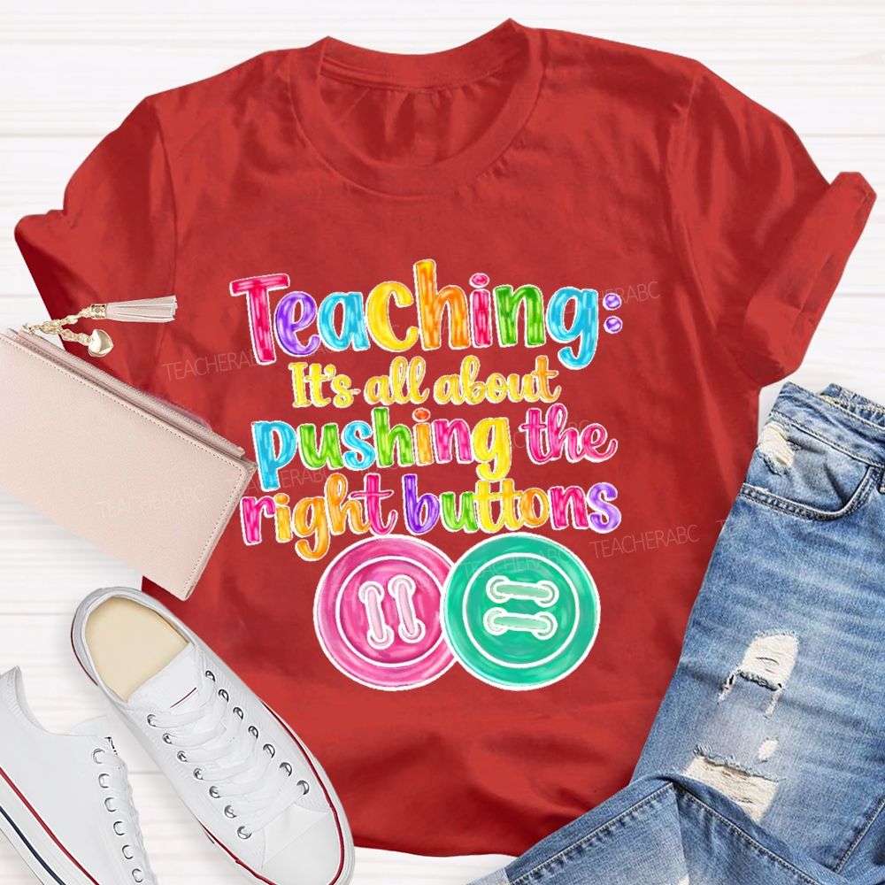 Teaching  It's All About Pushing The Right Buttons  Teacher T-shirt