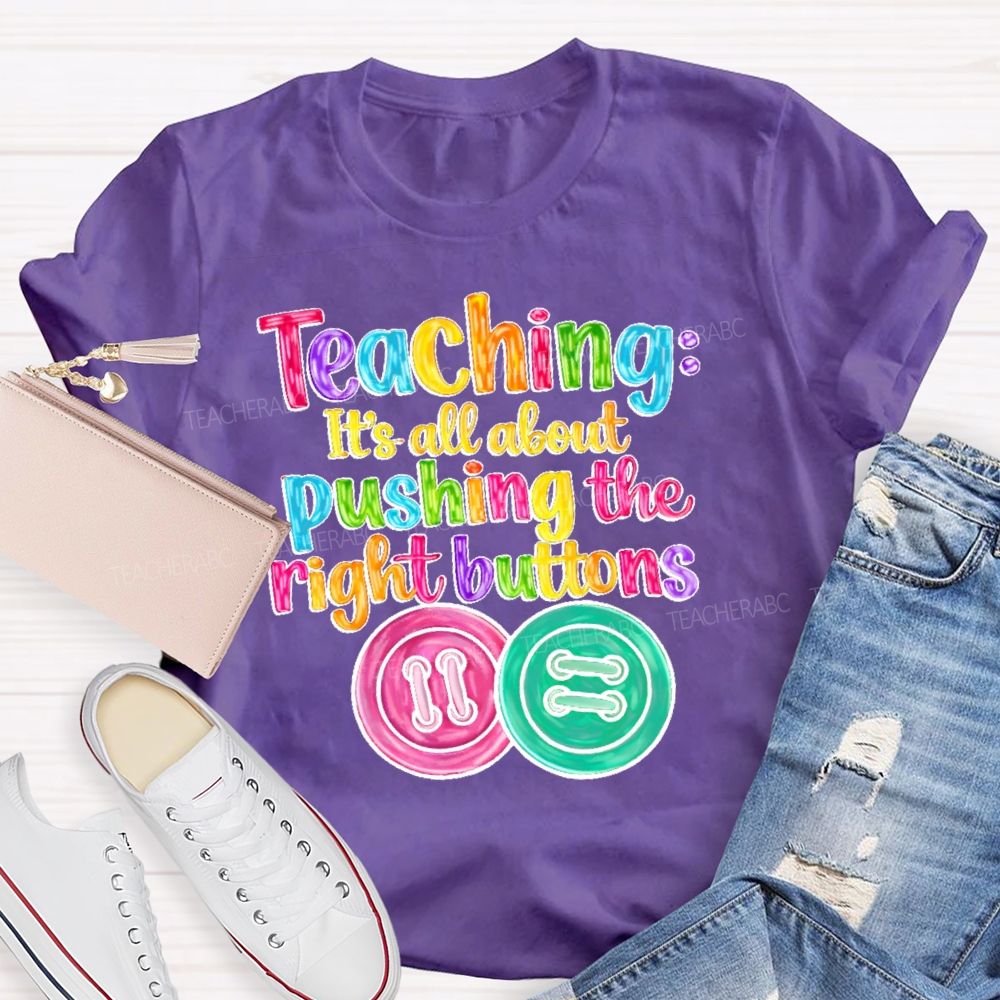 Teaching  It's All About Pushing The Right Buttons  Teacher T-shirt