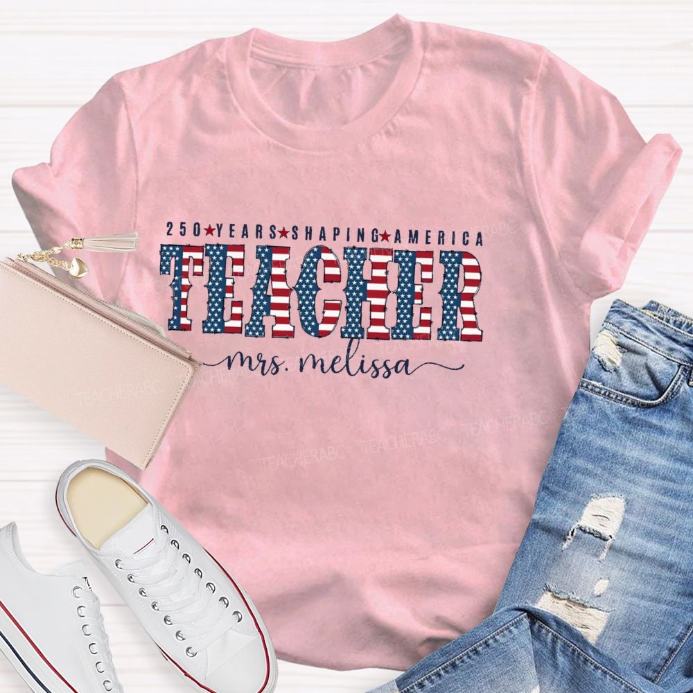 Personalized Name 250 Years Shaping America Teacher Letter  Teacher T-shirt