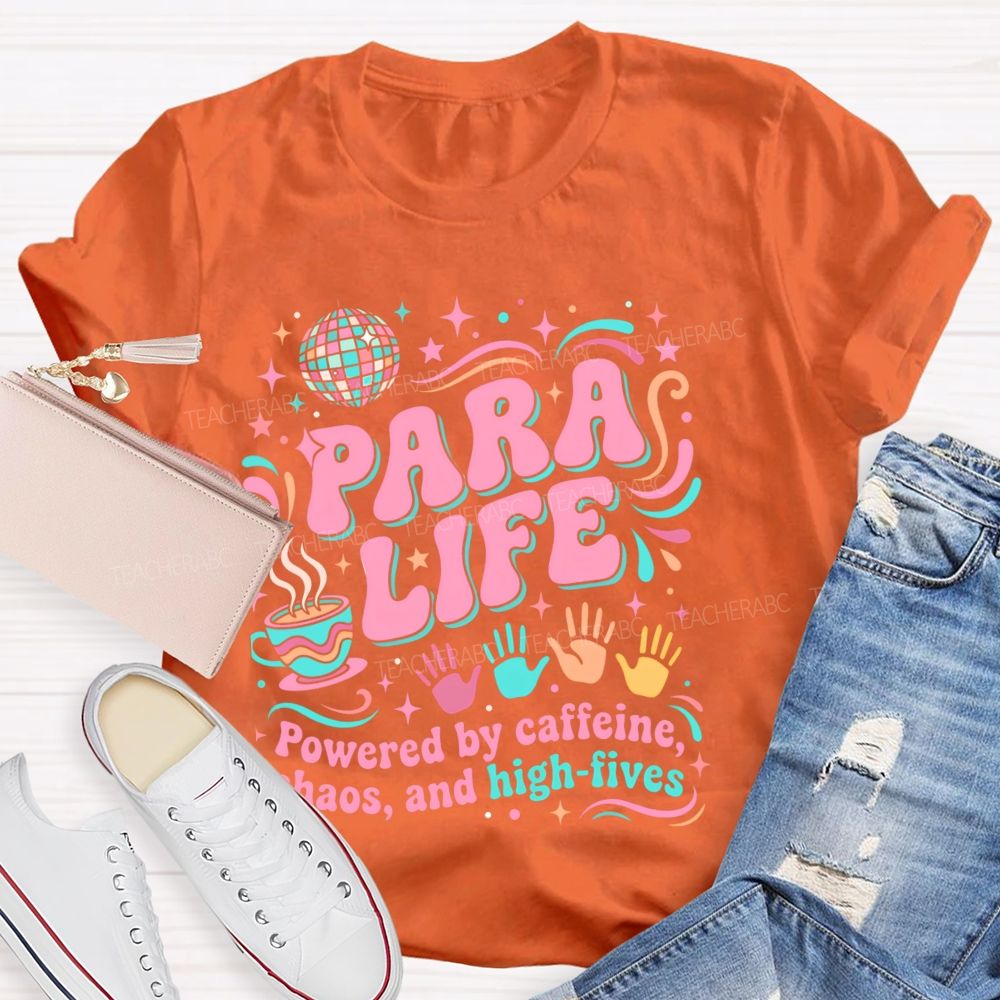 Para Life Powered By Caffeine Chaos And High Fives   Teacher T-shirt