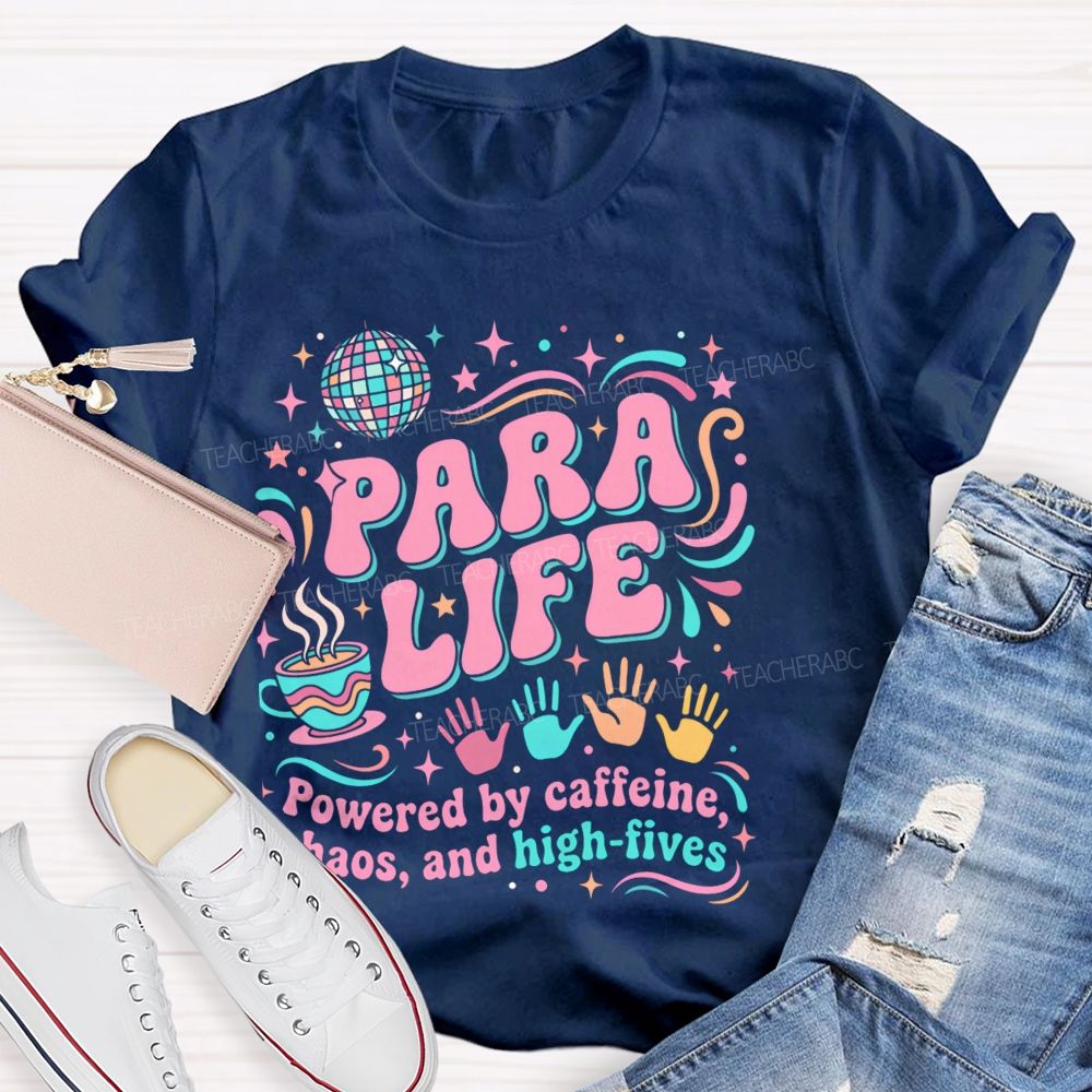 Para Life Powered By Caffeine Chaos And High Fives   Teacher T-shirt