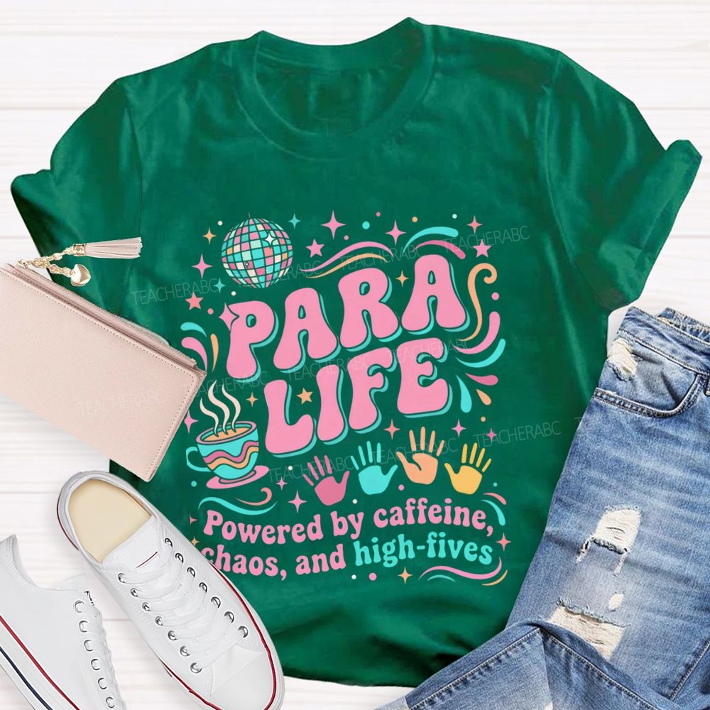 Para Life Powered By Caffeine Chaos And High Fives   Teacher T-shirt