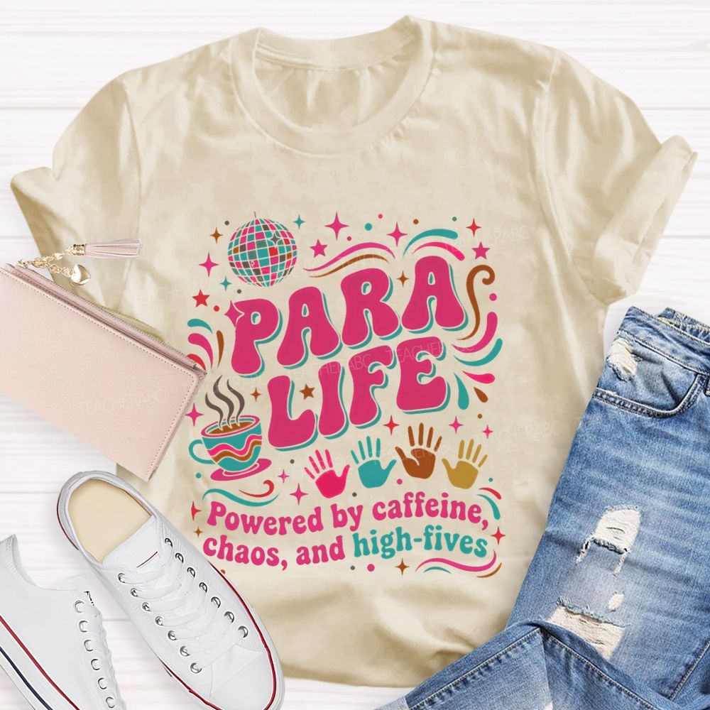 Para Life Powered By Caffeine Chaos And High Fives   Teacher T-shirt