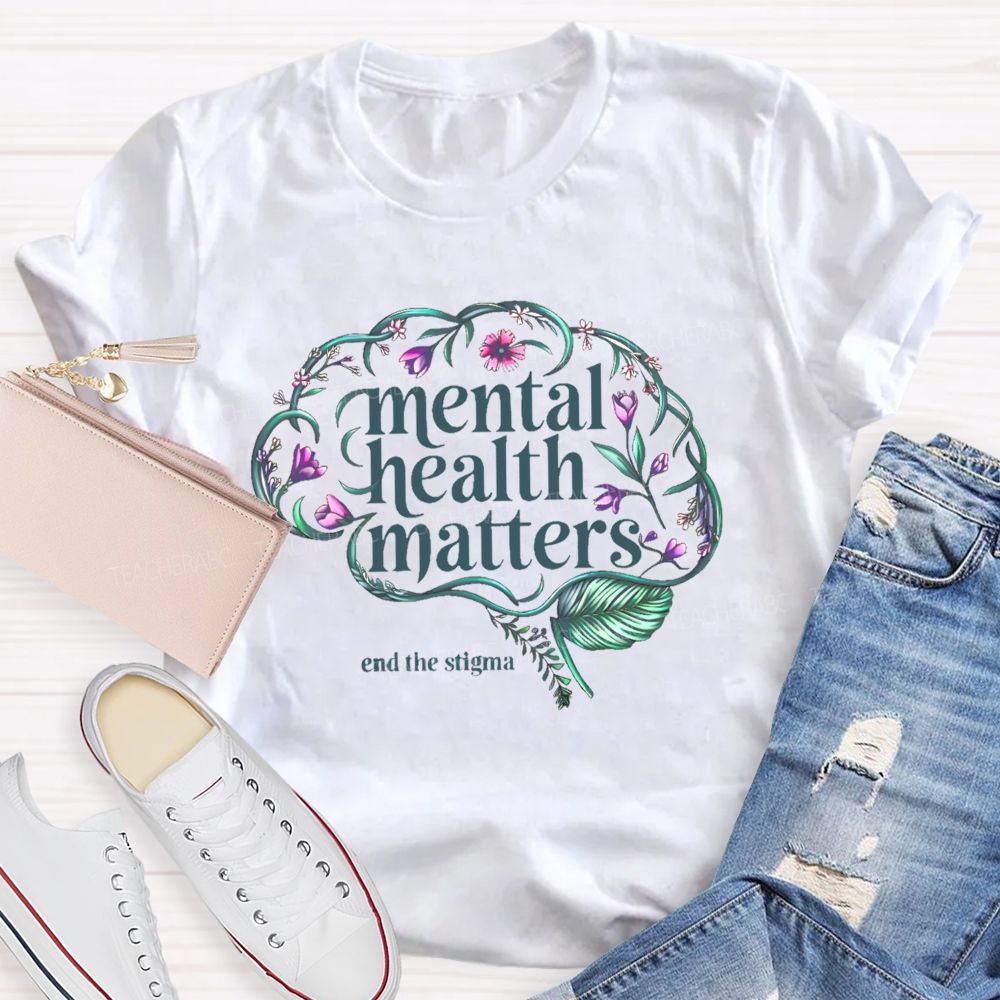 Mental Health Matters End The Stigma Brain  Teacher T-shirt