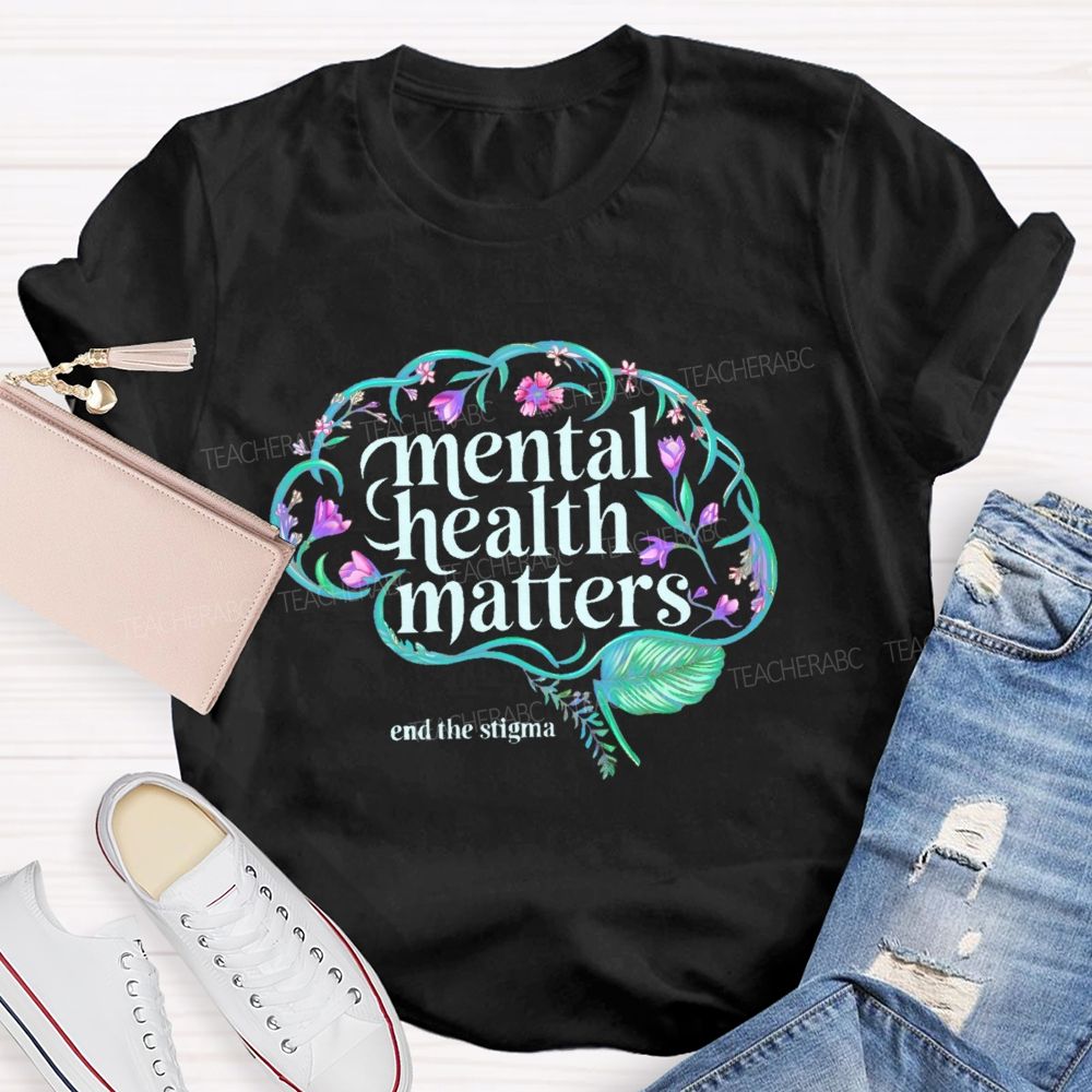 Mental Health Matters End The Stigma Brain  Teacher T-shirt