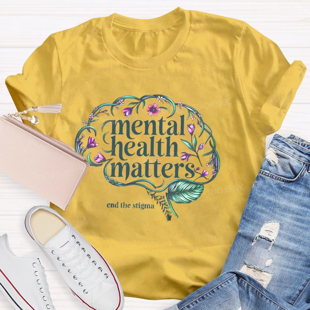 Mental Health Matters End The Stigma Brain  Teacher T-shirt
