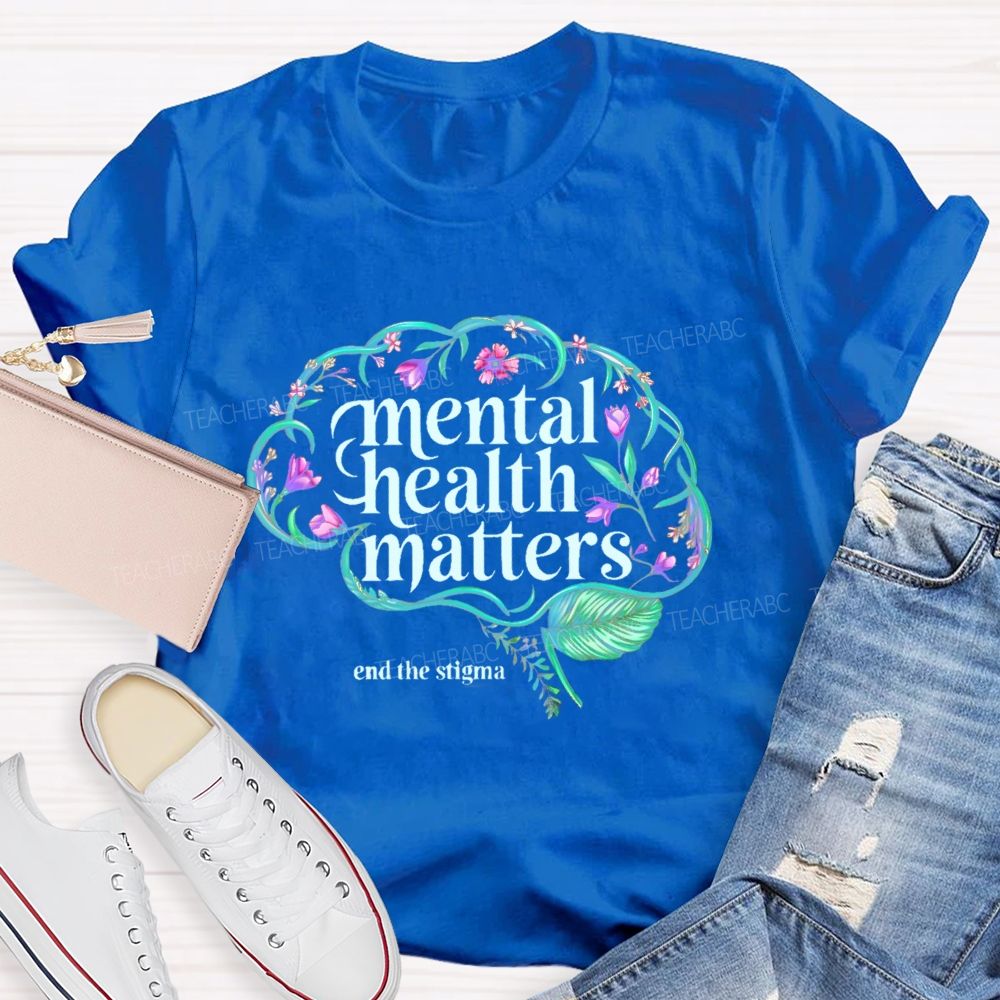 Mental Health Matters End The Stigma Brain  Teacher T-shirt