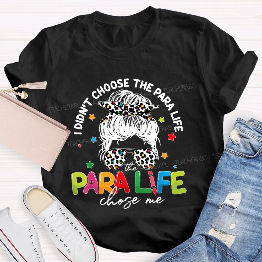 I Didn't Choose The Para Life The Para Life Chose Me  Teacher T-shirt