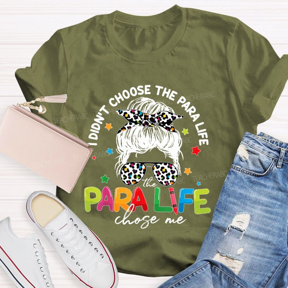 I Didn't Choose The Para Life The Para Life Chose Me  Teacher T-shirt