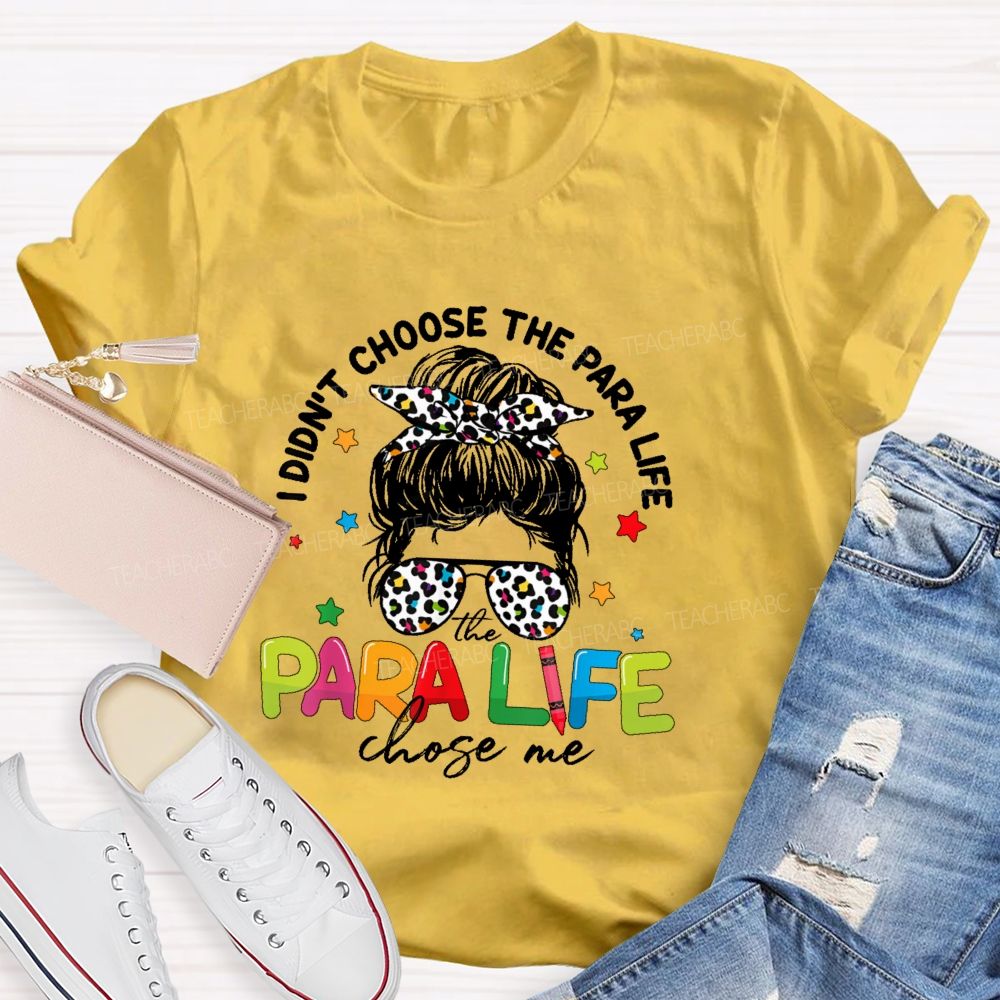 I Didn't Choose The Para Life The Para Life Chose Me  Teacher T-shirt