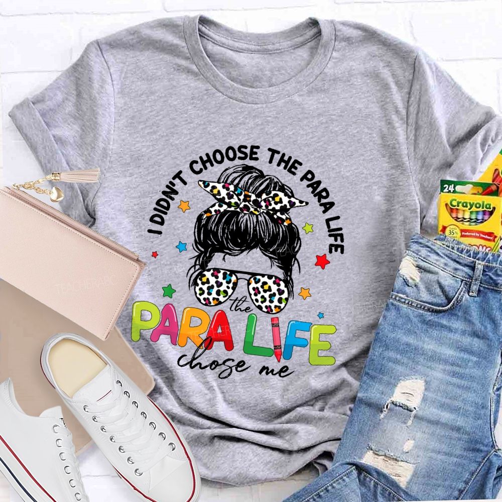 I Didn't Choose The Para Life The Para Life Chose Me  Teacher T-shirt